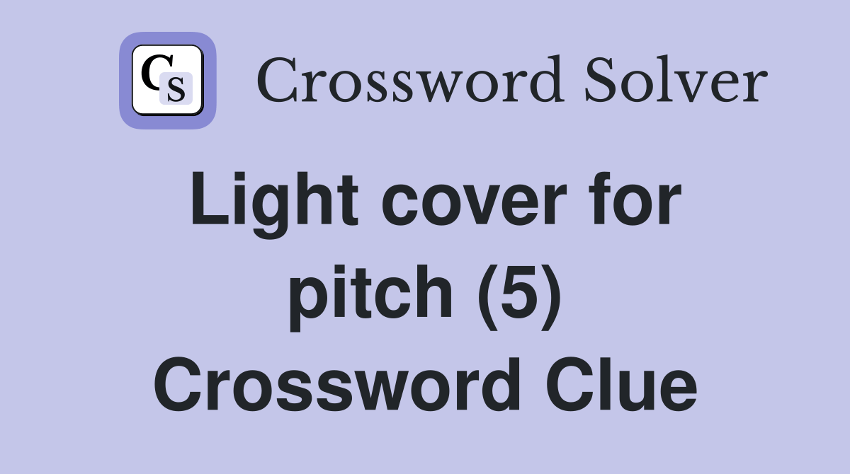 Light cover for pitch (5) Crossword Clue Answers Crossword Solver